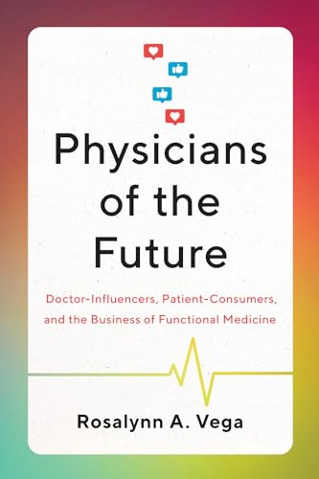 Physicians of the Future – Doctor–Influencers, Patient–Consumers, and the Business of Functional Medicine