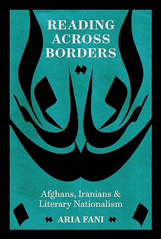 Reading Across Borders – Afghans, Iranians, and Literary Nationalism