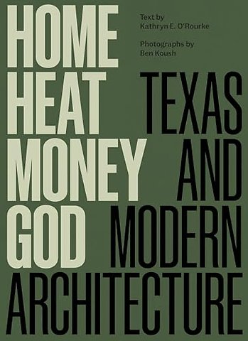 Home, Heat, Money, God – Texas and Modern Architecture