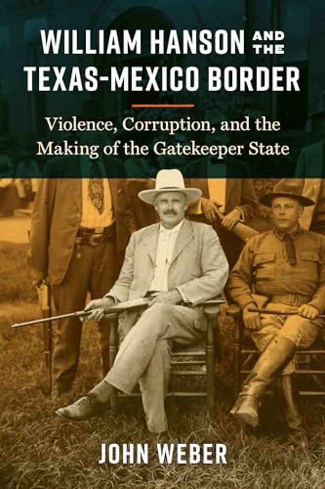 William Hanson and the Texas–Mexico Border – Violence, Corruption, and the Making of the Gatekeeper State