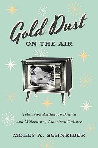Gold Dust on the Air – Television Anthology Drama and Midcentury American Culture