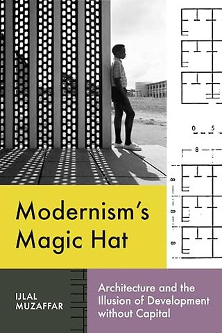Modernism`s Magic Hat – Architecture and the Illusion of Development Without Capital