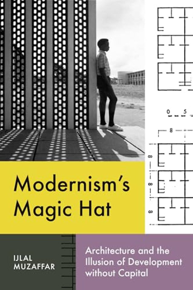 Modernism`s Magic Hat – Architecture and the Illusion of Development Without Capital