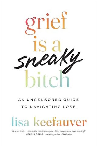 Grief Is a Sneaky Bitch – An Uncensored Guide to Navigating Loss