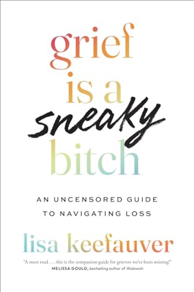 Grief Is a Sneaky Bitch – An Uncensored Guide to Navigating Loss
