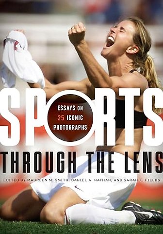 Sports through the Lens – Essays on 25 Iconic Photographs