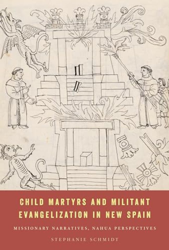 Child Martyrs and Militant Evangelization in New – Missionary Narratives, Nahua Perspectives