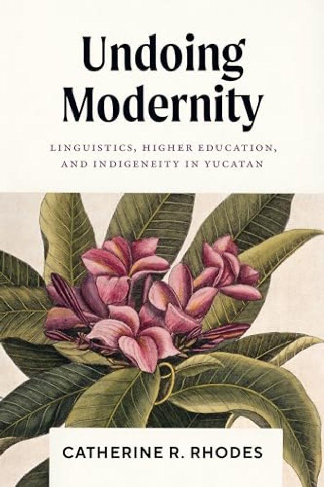 Undoing Modernity – Linguistics, Higher Education, and Indigeneity in Yucatan