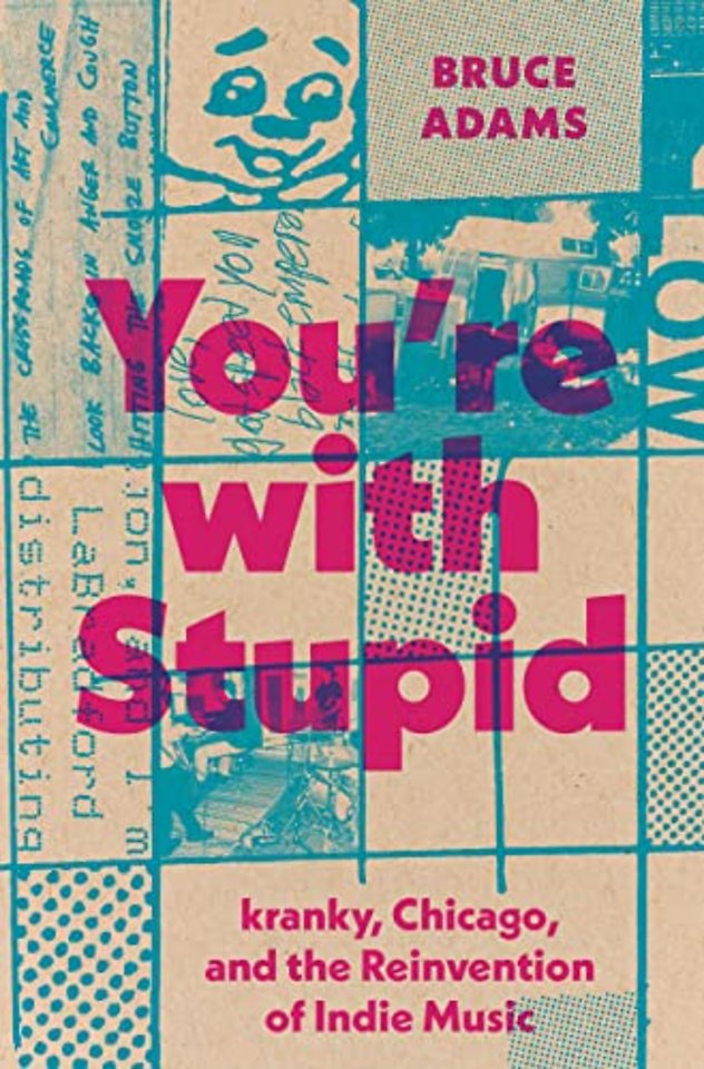 You`re with Stupid – Kranky, Chicago, and the Reinvention of Indie Music