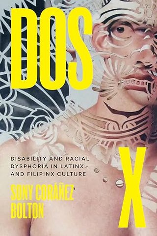Dos X – Disability and Racial Dysphoria in Latinx and Filipinx Culture