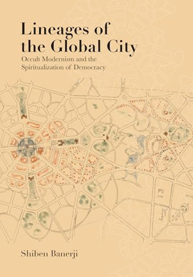 Lineages of the Global City – Occult Modernism and the Spiritualization of Democracy