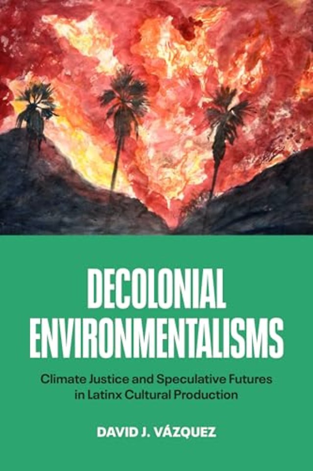 Decolonial Environmentalisms – Climate Justice and Speculative Futures in Latinx Cultural Production