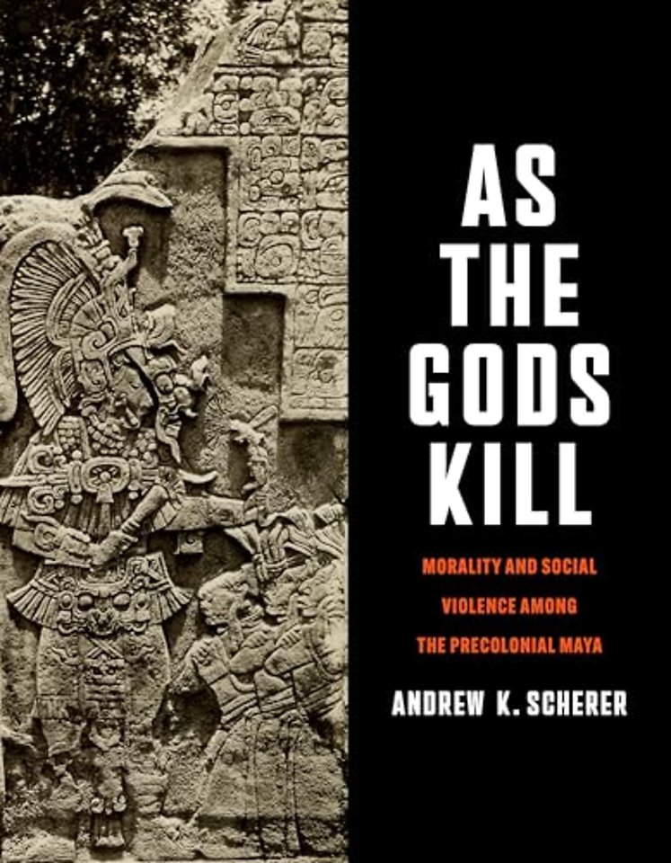 As the Gods Kill – Morality and Social Violence Among the Precolonial Maya