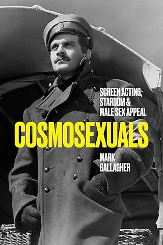 Cosmosexuals – Screen Acting, Stardom, and Male Sex Appeal