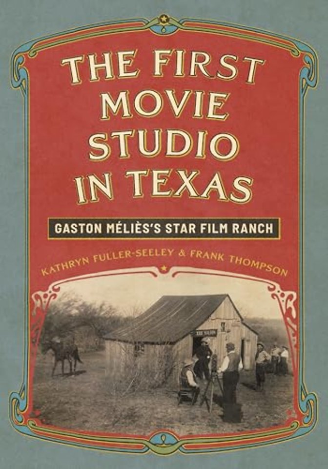 The First Movie Studio in Texas – Gaston Méliès`s Star Film Ranch