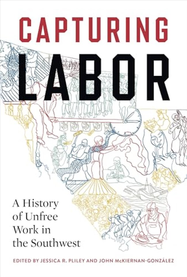 Capturing Labor – A History of Unfree Work in the Southwest