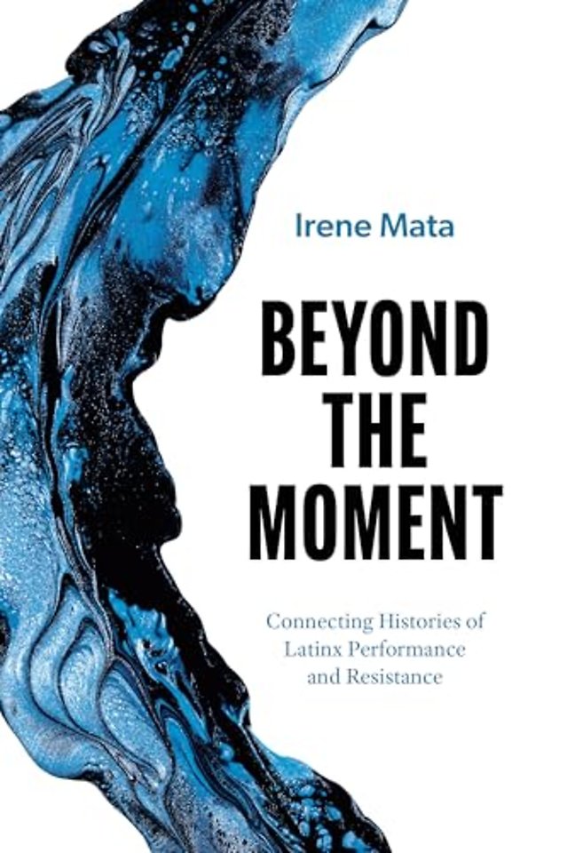 Beyond the Moment – Connecting Histories of Latinx Performance and Resistance