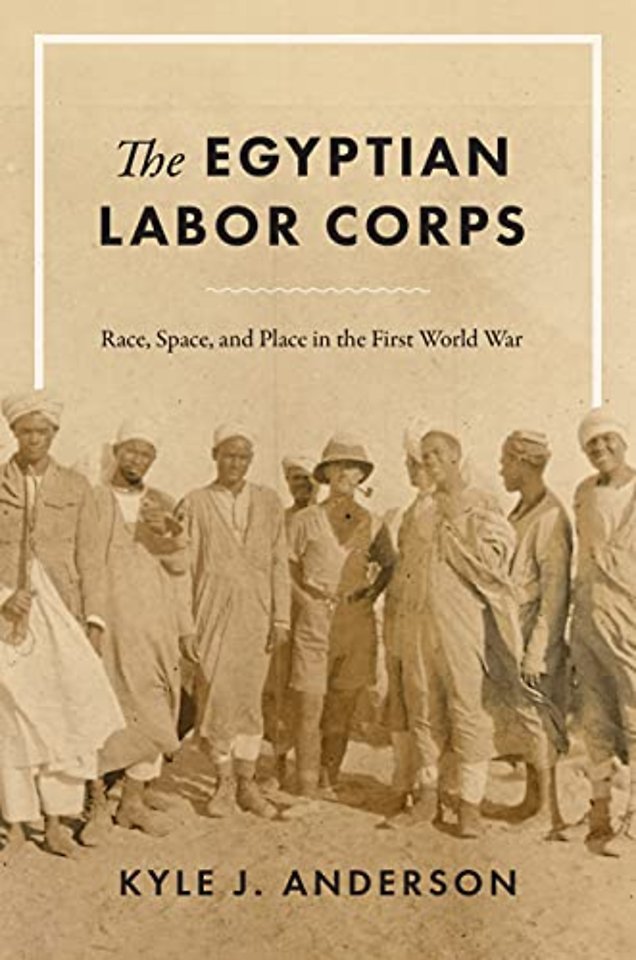 The Egyptian Labor Corps – Race, Space, and Place in the First World War