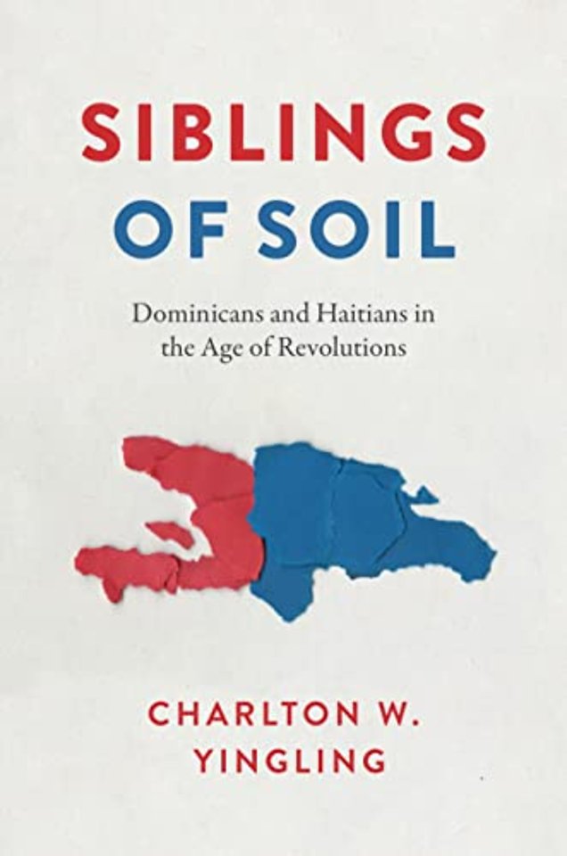 Siblings of Soil – Dominicans and Haitians in the Age of Revolutions