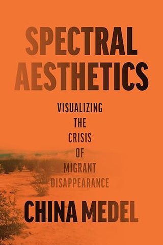 Spectral Aesthetics – Visualizing the Crisis of Migrant Disappearance
