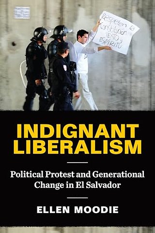 Indignant Liberalism – Political Protest and Generational Change in El Salvador