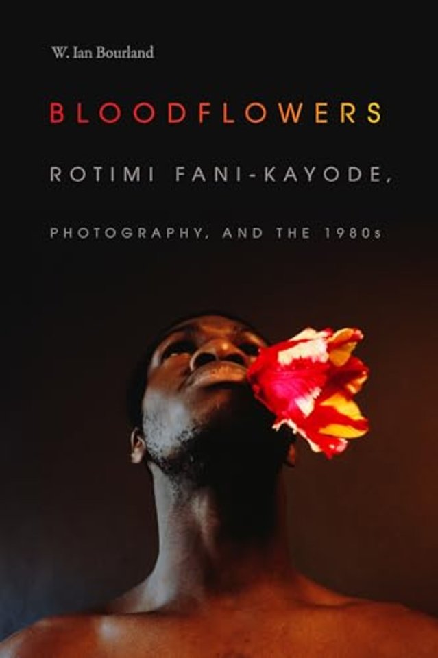 Bloodflowers – Rotimi Fani–Kayode, Photography, and the 1980s