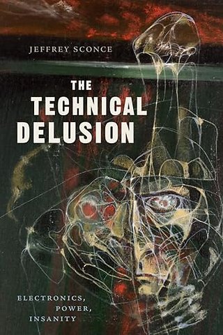 The Technical Delusion – Electronics, Power, Insanity