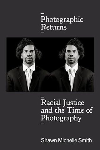 Photographic Returns – Racial Justice and the Time of Photography