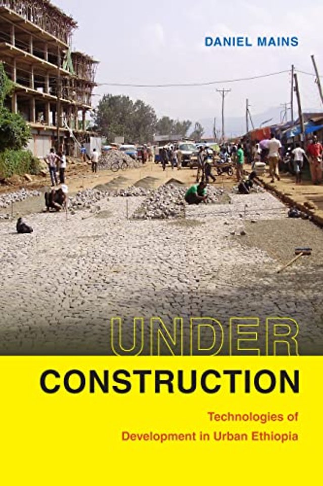 Under Construction – Technologies of Development in Urban Ethiopia