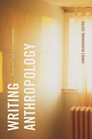 Writing Anthropology - Essays on Craft and Commitment