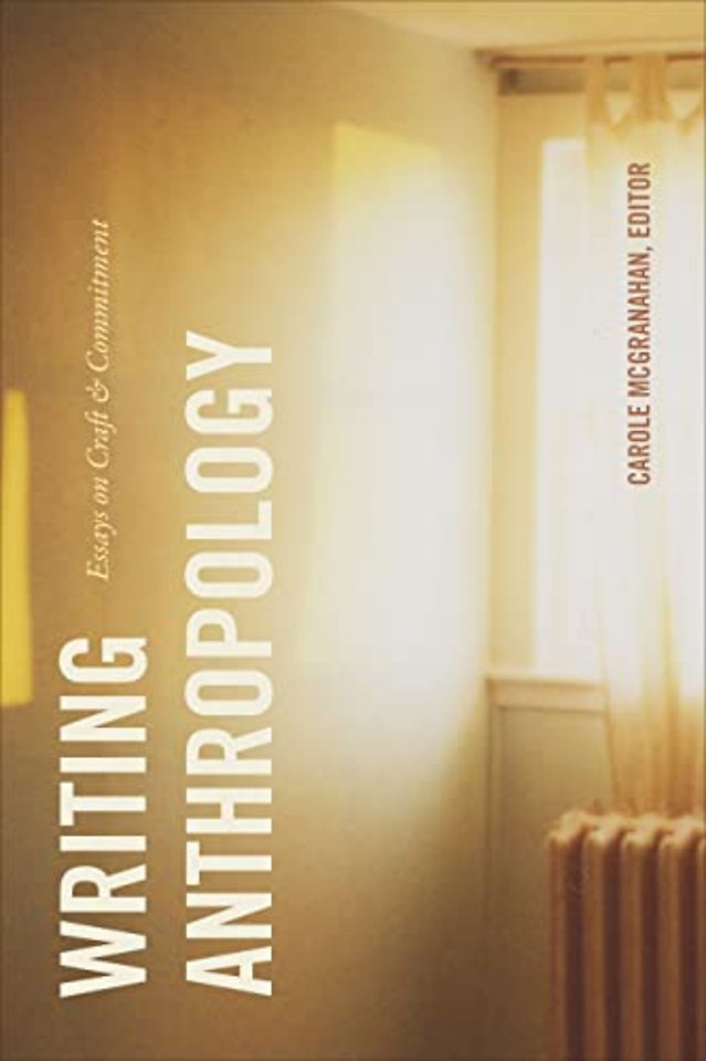 Writing Anthropology - Essays on Craft and Commitment