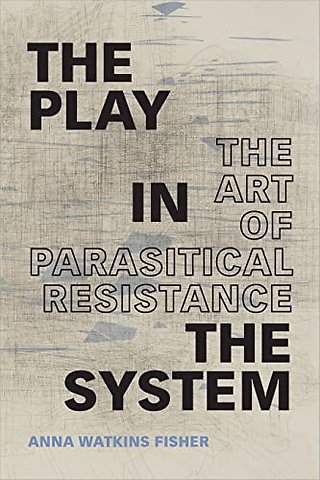 The Play in the System – The Art of Parasitical Resistance