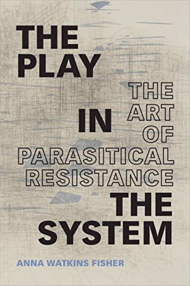 The Play in the System – The Art of Parasitical Resistance