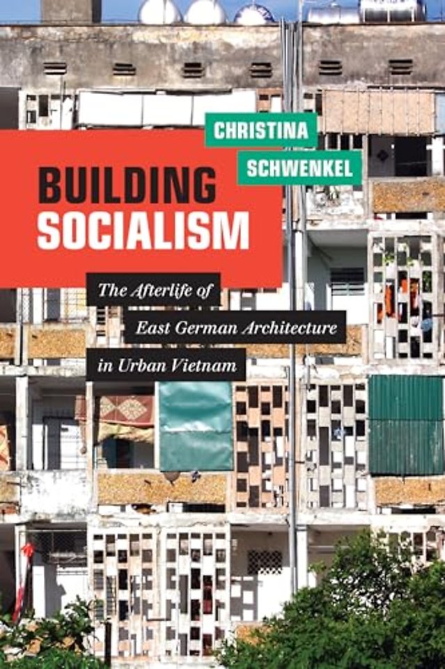 Building Socialism – The Afterlife of East German Architecture in Urban Vietnam