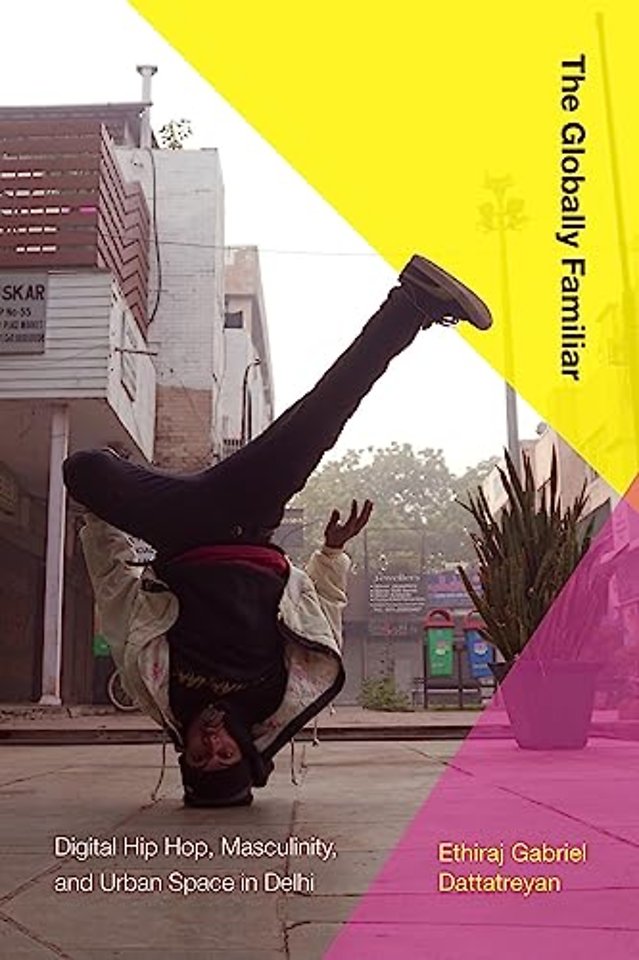 The Globally Familiar – Digital Hip Hop, Masculinity, and Urban Space in Delhi