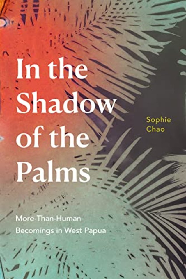 In the Shadow of the Palms – More–Than–Human Becomings in West Papua