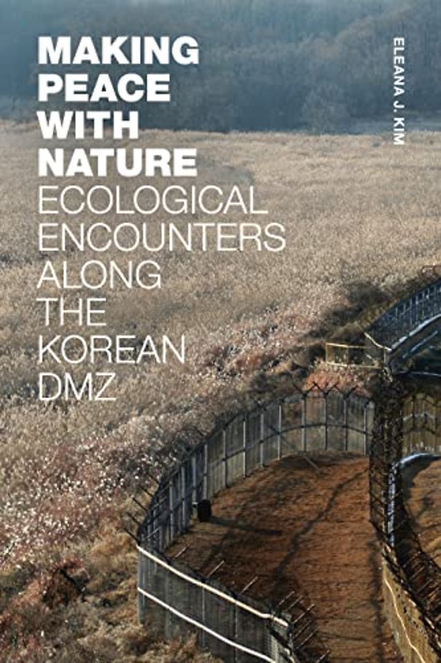 Making Peace with Nature – Ecological Encounters along the Korean DMZ