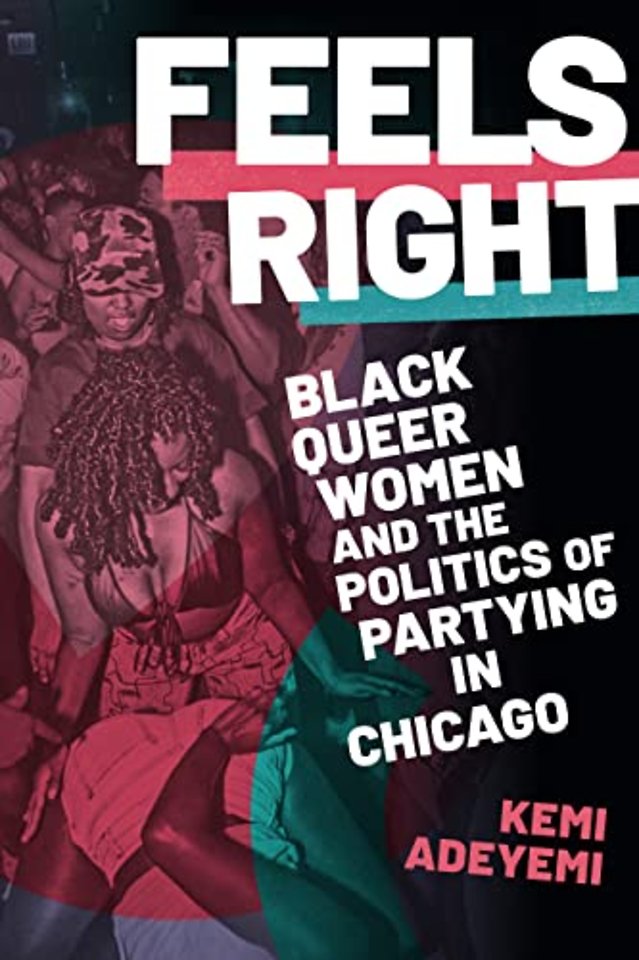 Feels Right – Black Queer Women and the Politics of Partying in Chicago
