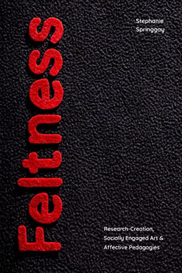 Feltness – Research–Creation, Socially Engaged Art, and Affective Pedagogies