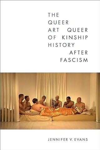 The Queer Art of History – Queer Kinship After Fascism
