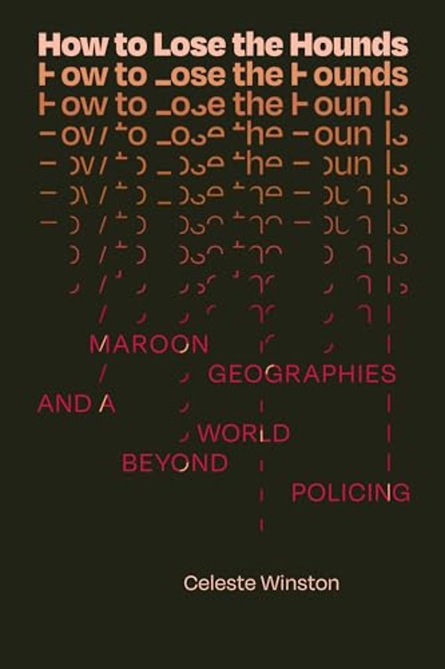 How to Lose the Hounds – Maroon Geographies and a World beyond Policing