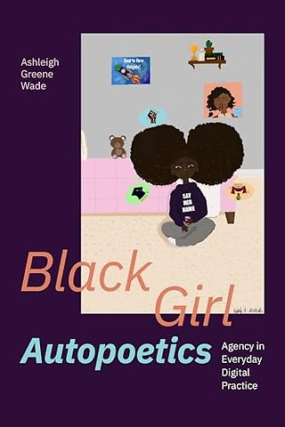 Black Girl Autopoetics – Agency in Everyday Digital Practice
