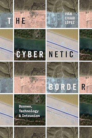 The Cybernetic Border – Drones, Technology, and Intrusion