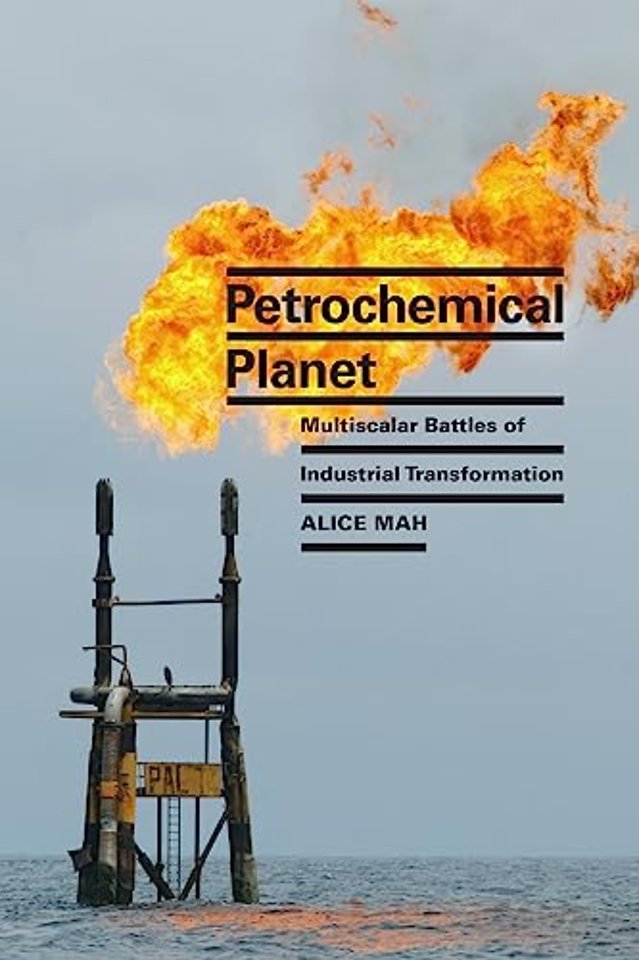 Petrochemical Planet – Multiscalar Battles of Industrial Transformation