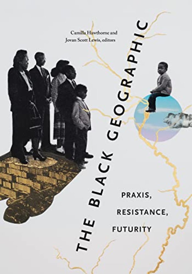 The Black Geographic – Praxis, Resistance, Futurity
