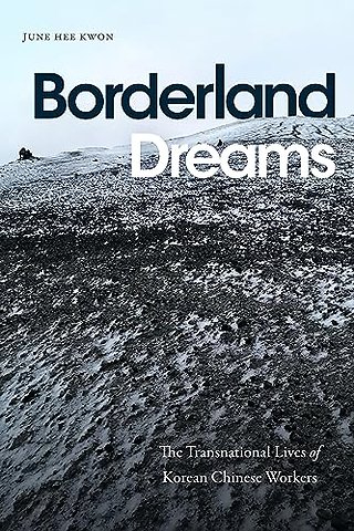 Borderland Dreams – The Transnational Lives of Korean Chinese Workers