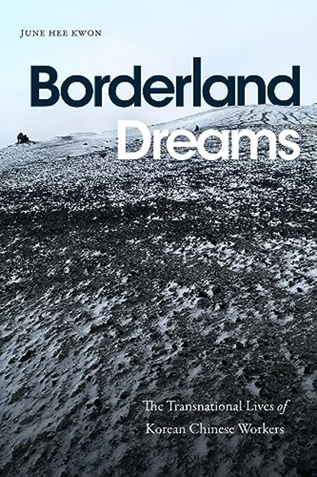 Borderland Dreams – The Transnational Lives of Korean Chinese Workers