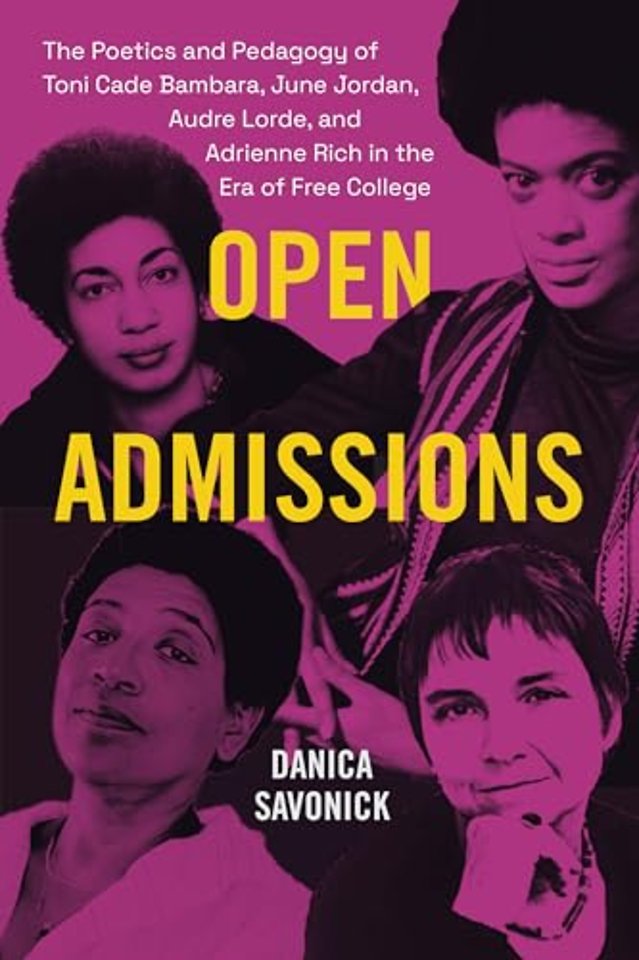 Open Admissions – The Poetics and Pedagogy of Toni Cade Bambara, June Jordan, Audre Lorde, and Adrienne Rich in the Era of Free College