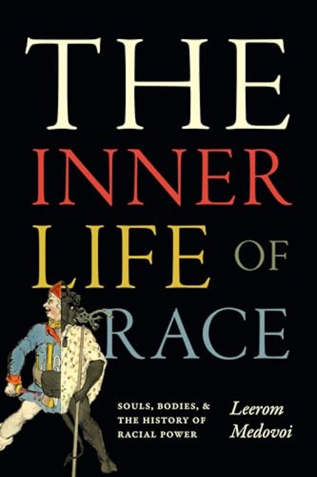 The Inner Life of Race – Souls, Bodies, and the History of Racial Power