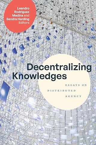Decentralizing Knowledges – Essays on Distributed Agency